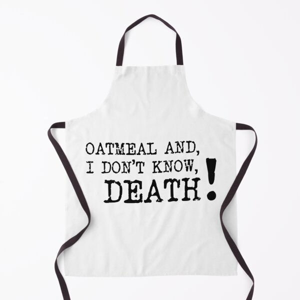 Item preview, Oatmeal and Death, Desiree Burch , Taskmaster quote designed and sold by Inky-Spiration.