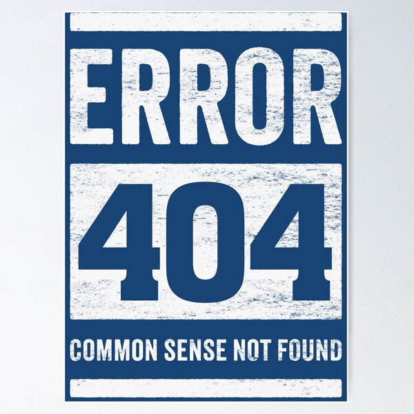 Item preview, Error 404: Common Sense Not Found - Funny Stupid People designed and sold by hadleyfoo.