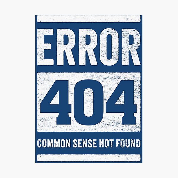 Item preview, Error 404: Common Sense Not Found - Funny Stupid People designed and sold by hadleyfoo.