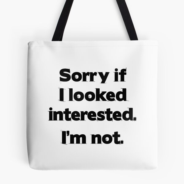 Item preview, Sorry if I looked interested. I’m not. designed and sold by crendizer.
