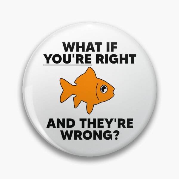 Item preview, Goldfish Philosophical Quote What If You're Right  designed and sold by The Junto Shop.