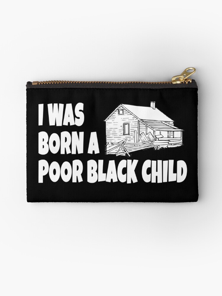 I Was Born A Poor Black Child The Jerk Quote Zipper Pouch By Everything Shop Redbubble