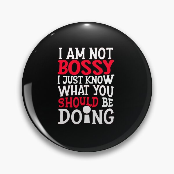 Item preview, I AM NOT BOSSY I JUST KNOW WHAT YOU SHOULD BE DOING designed and sold by BOOLL .