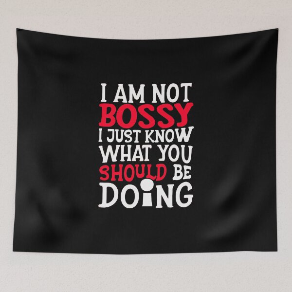 Item preview, I AM NOT BOSSY I JUST KNOW WHAT YOU SHOULD BE DOING designed and sold by BOOLL .