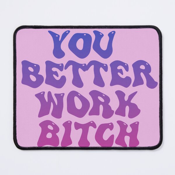 Item preview, YOU BETTER WORK BITCH designed and sold by arjajpg.