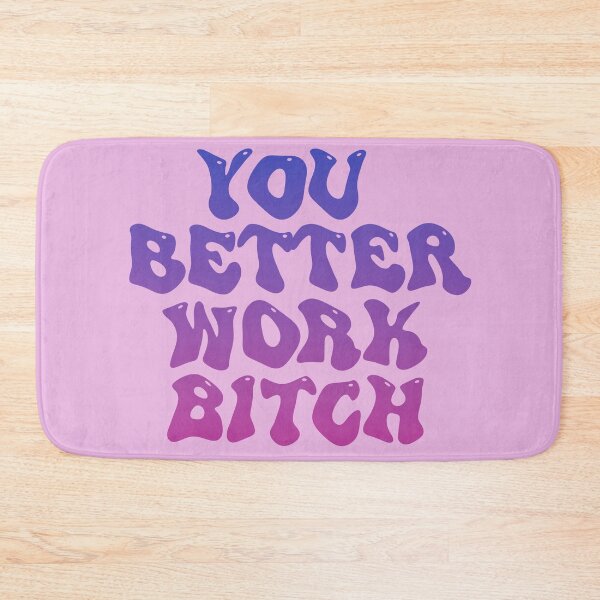 Item preview, YOU BETTER WORK BITCH designed and sold by arjajpg.