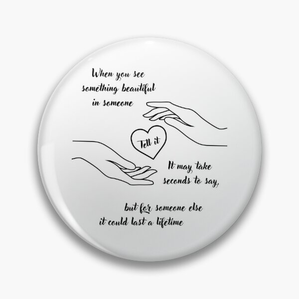 Item preview, When you see something beautiful in someone tell it, it may take seconds to say, but for someone else it could last a lifetime designed and sold by GRINspiration.