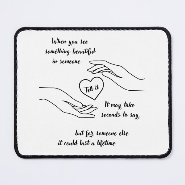Item preview, When you see something beautiful in someone tell it, it may take seconds to say, but for someone else it could last a lifetime designed and sold by GRINspiration.