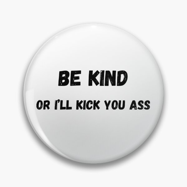Item preview, Be kind or I'll kick your ass designed and sold by GRINspiration.
