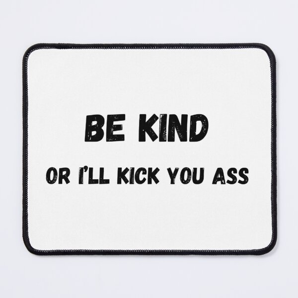 Item preview, Be kind or I'll kick your ass designed and sold by GRINspiration.