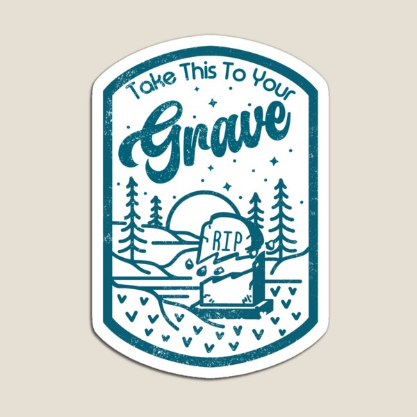 Item preview, Still Real Take This To Your Grave designed and sold by StillReal.