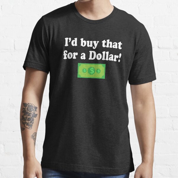 "I'd Buy That For A Dollar! Robocop Quot" Tshirt for Sale by