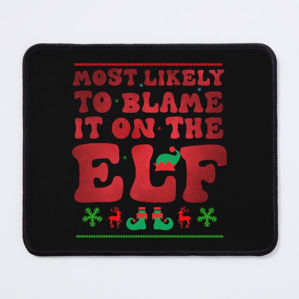 Item preview, Most Likely To Blame It On The Elf Funny Christmas Elf Lovers designed and sold by Be Cool (5.0) ⭐⭐⭐⭐⭐.