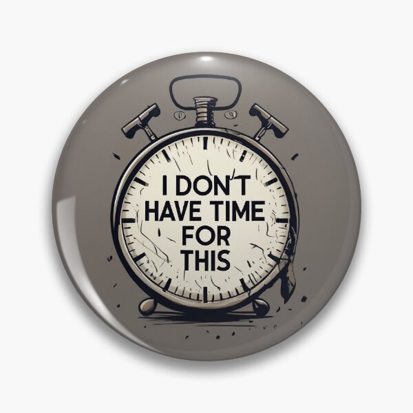 Item preview, I don't have time for this  designed and sold by AS94 Creative Designs.