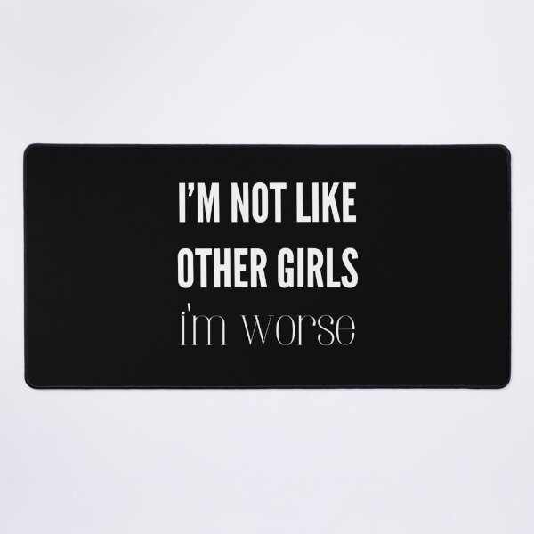 Item preview, I'm Not Like Other Girls I'm Worse designed and sold by NNisu.
