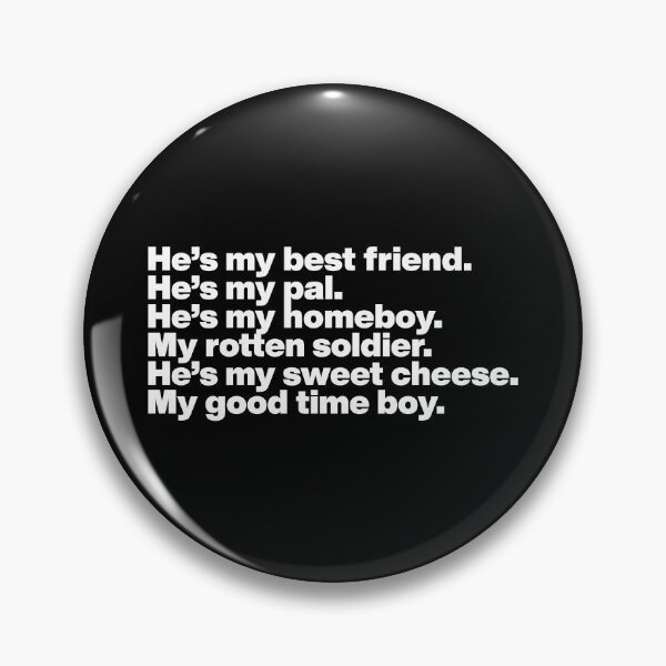 Aperçu de l'œuvre He’s my best friend. He’s my pal. He’s my homeboy. My rotten soldier. He’s my sweet cheese. My good time boy. - What We Do In the Shadows - WHITE TEXT Graphic créée et vendue par TypeHaus™.
