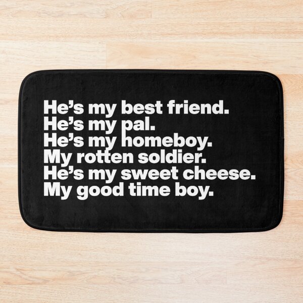 Item preview, He’s my best friend. He’s my pal. He’s my homeboy. My rotten soldier. He’s my sweet cheese. My good time boy. - What We Do In the Shadows - WHITE TEXT Graphic designed and sold by TypeHaus™.