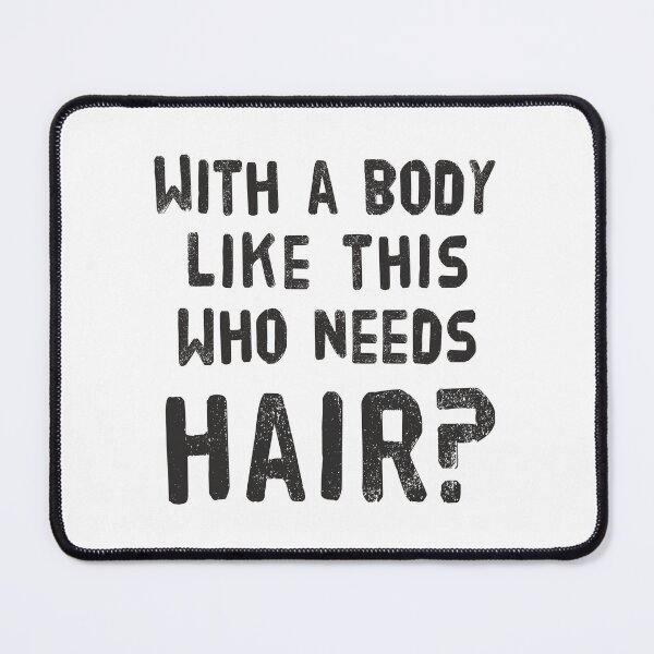 Item preview, Sarcastic With a Body Like This, Who Needs Hair? - Witty Graphic designed and sold by chivedesign.