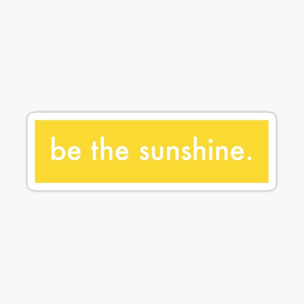 Be The Sunshine Stickers Redbubble