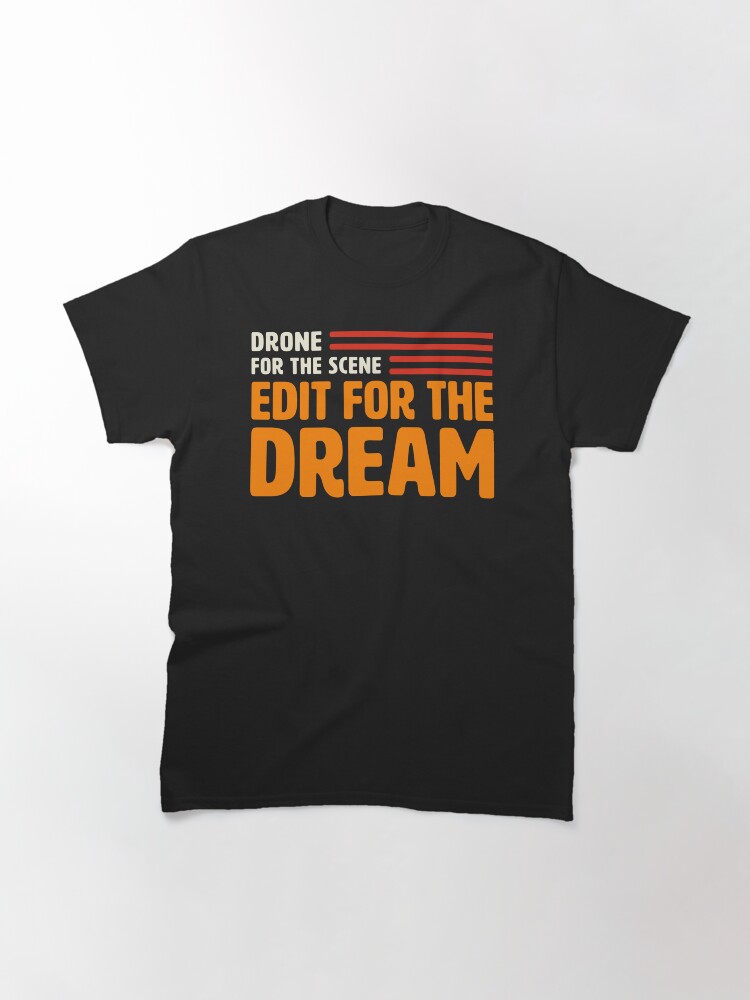 Thumbnail 3 of 7, Classic T-Shirt, Drone For The Scene, Edit For The Dream designed and sold by Teesamust.