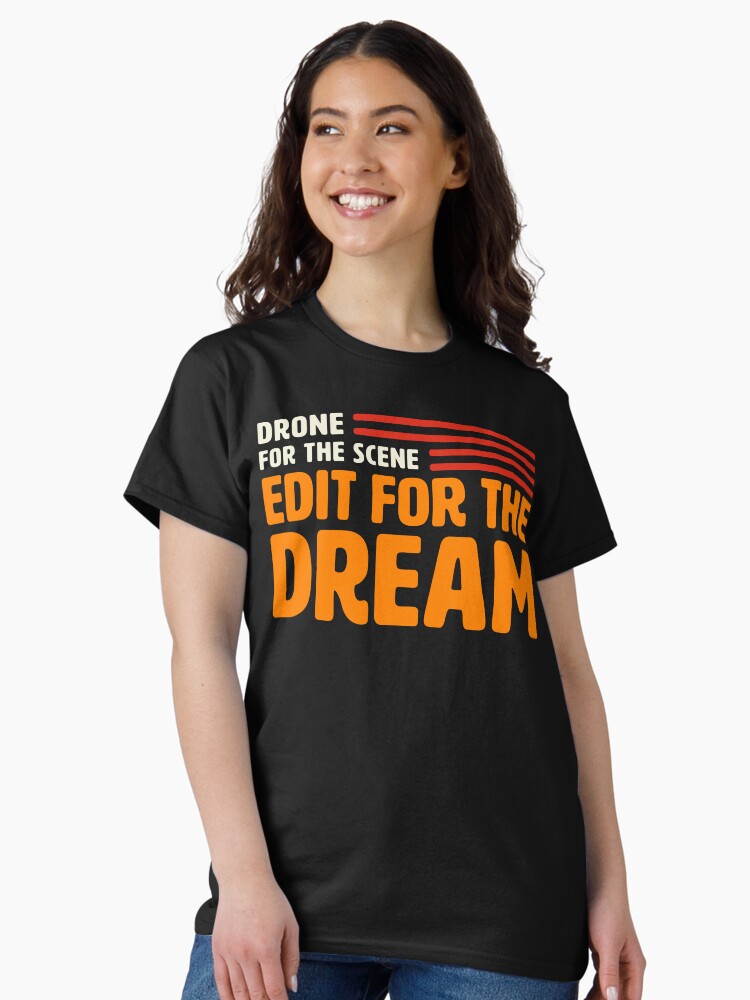 Thumbnail 1 of 7, Classic T-Shirt, Drone For The Scene, Edit For The Dream designed and sold by Teesamust.