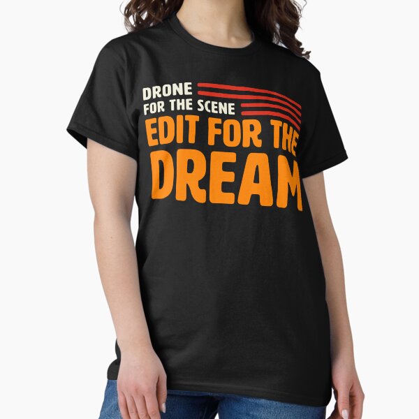 Item preview, Drone For The Scene, Edit For The Dream designed and sold by Teesamust.