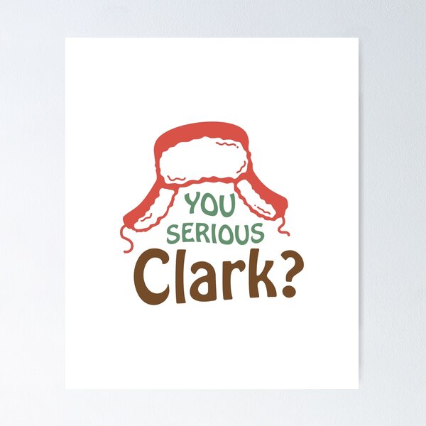 You Serious Clark Posters for Sale