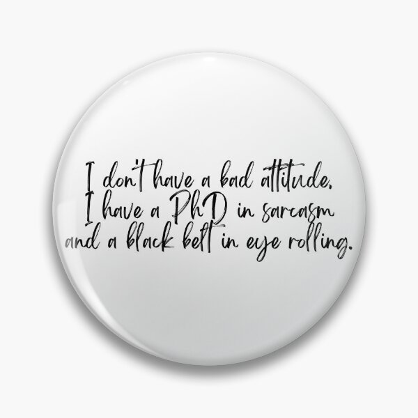 Item preview, I don't have a bad attitude, I have a PhD in sarcasm and a black belt in eye rolling 2 designed and sold by Emceetina4.