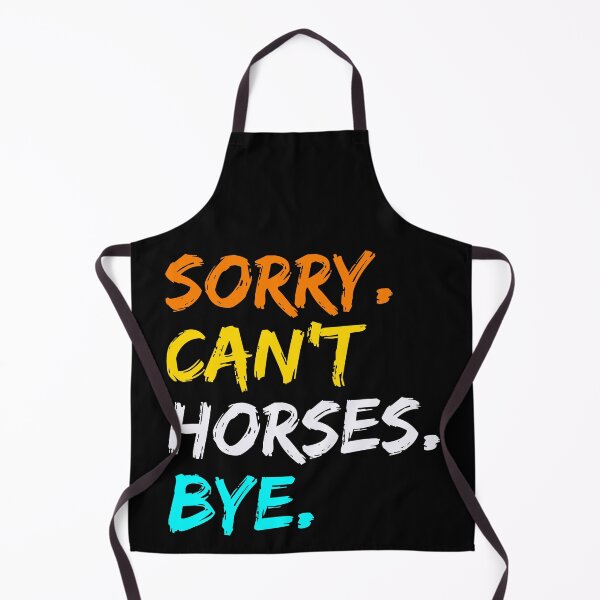 Item preview, Sorry Can't Horses Bye Women's Ladies Girls Teens Horse Riding Stuff designed and sold by equilibria.