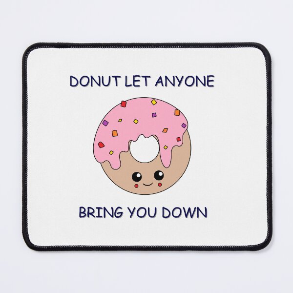 Item preview, Donut let anyone bring you down designed and sold by PurpleWay.