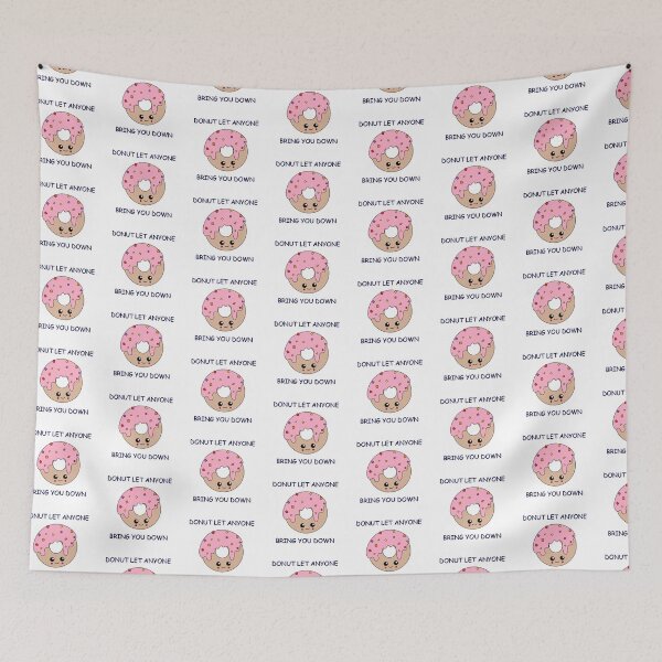 Item preview, Donut let anyone bring you down designed and sold by PurpleWay.