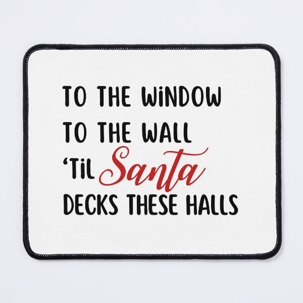 Item preview, To The Window To The Wall Til Santa Decks These Halls Xmas designed and sold by PetPanache.