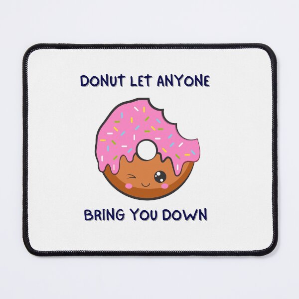 Item preview, Donut let anyone bring you down! designed and sold by PurpleWay.