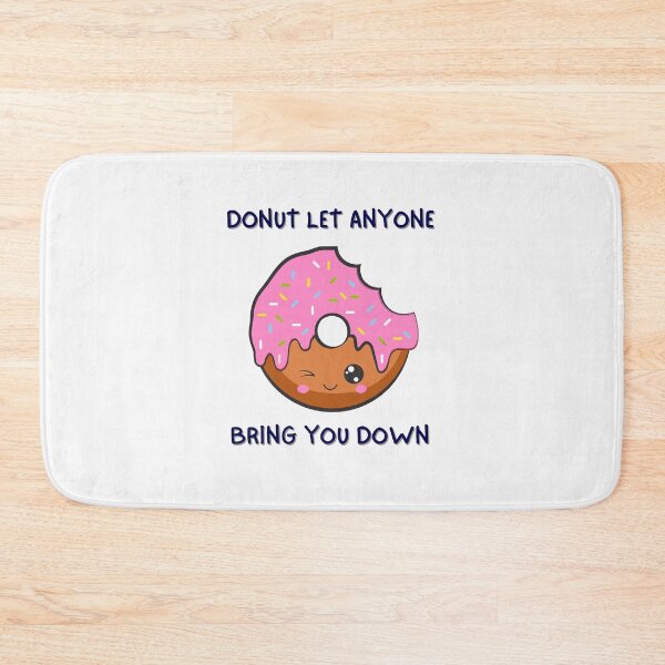 Item preview, Donut let anyone bring you down! designed and sold by PurpleWay.