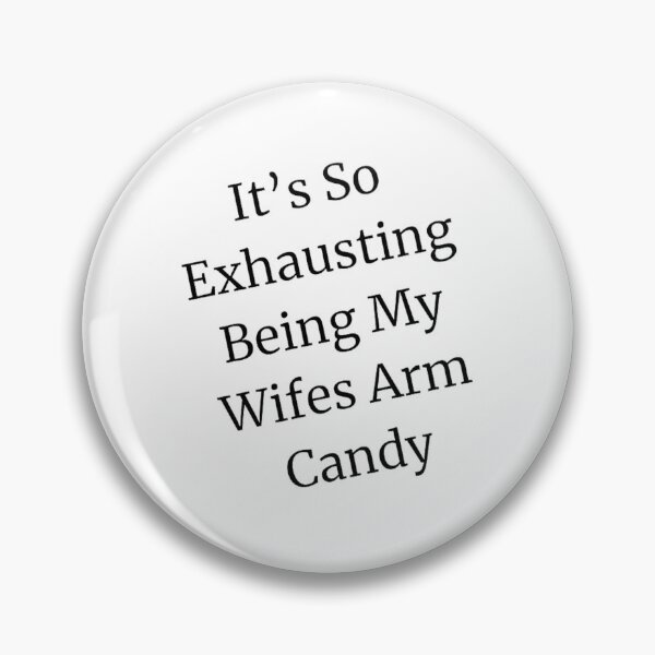 Item preview, It's So Exhausting Being My Wifes Arm Candy designed and sold by PearsonsDesigns.