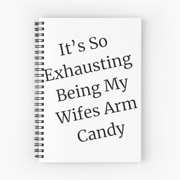 Item preview, It's So Exhausting Being My Wifes Arm Candy designed and sold by PearsonsDesigns.