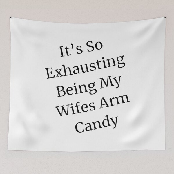Item preview, It's So Exhausting Being My Wifes Arm Candy designed and sold by PearsonsDesigns.