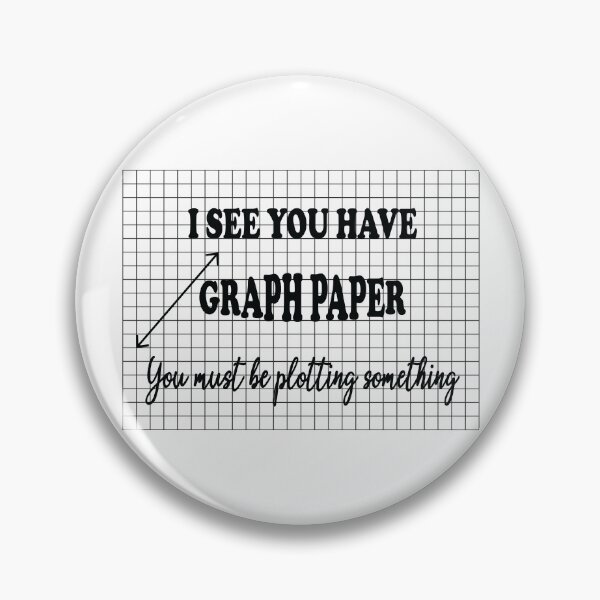 Item preview, I See You Have Graph Paper You Must Be Plotting Something - Funny Math Pun designed and sold by ScienceCorner.