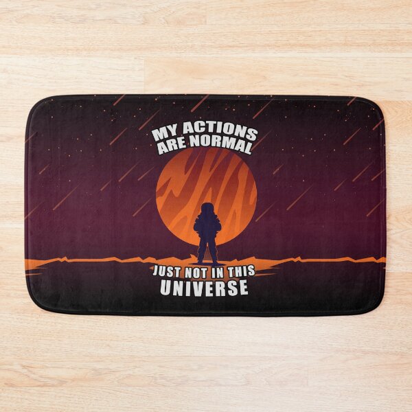 Item preview, My Actions Are Normal - Just Not In This Universe designed and sold by Fanarchist.