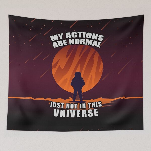 Item preview, My Actions Are Normal - Just Not In This Universe designed and sold by Fanarchist.