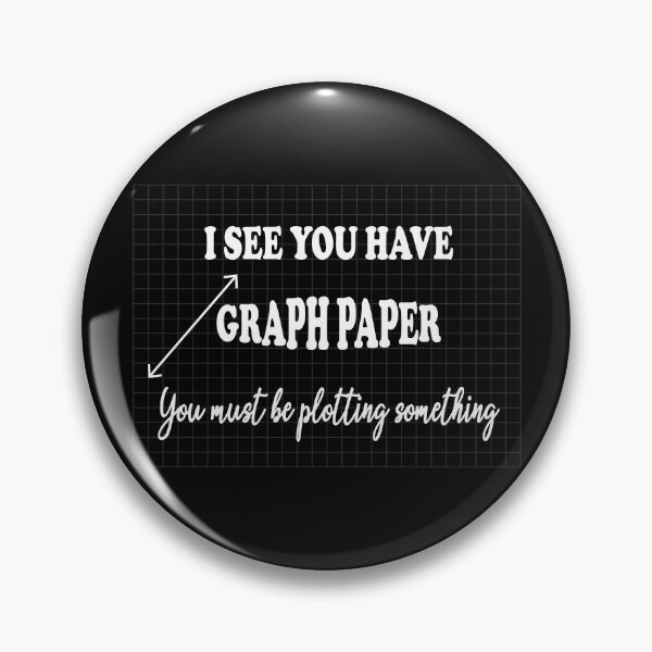 Item preview, I See You Have Graph Paper You Must Be Plotting Something - Funny Math Pun designed and sold by ScienceCorner.