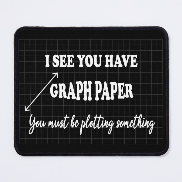 Item preview, I See You Have Graph Paper You Must Be Plotting Something - Funny Math Pun designed and sold by ScienceCorner.
