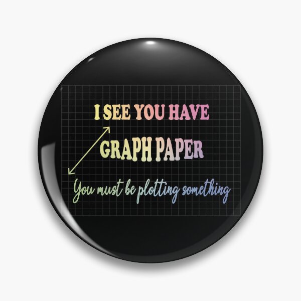 Item preview, I See You Have Graph Paper You Must Be Plotting Something - Funny Math Pun designed and sold by ScienceCorner.