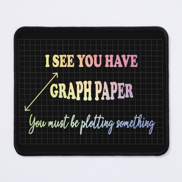 Item preview, I See You Have Graph Paper You Must Be Plotting Something - Funny Math Pun designed and sold by ScienceCorner.