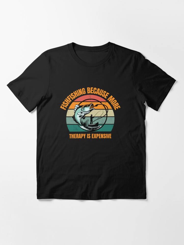 Fishing: Because Therapy is Expensive Essential T-Shirt for Sale