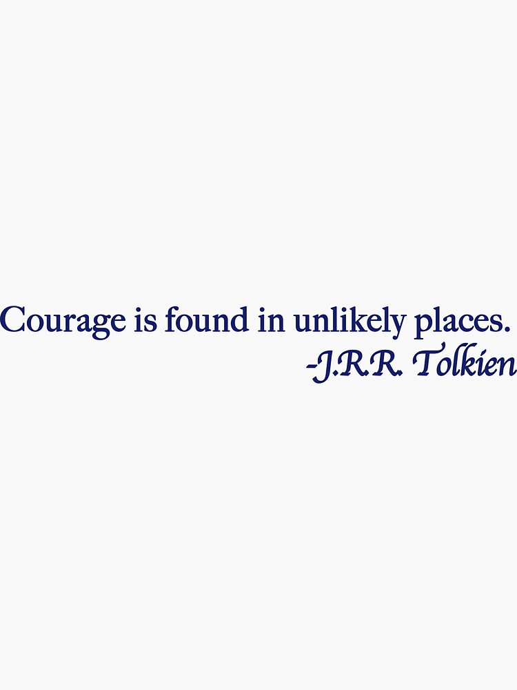 Thumbnail 3 of 3, Sticker, Courage is found in unlikely places. designed and sold by scottauld.