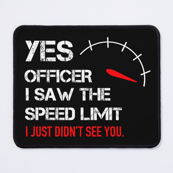 Item preview, Yes Officer I Saw The Speed Limit I Just Didn't See You designed and sold by JukeLox.