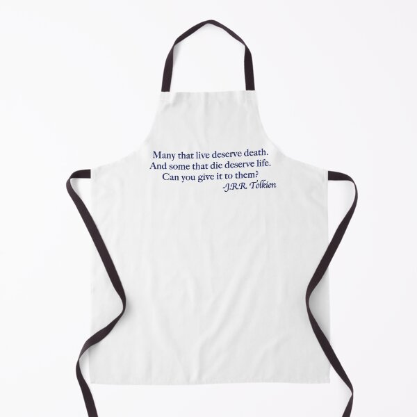 Item preview, Many that live deserve death, and some that die deserve life. designed and sold by Scott Auld's Merch Shop.