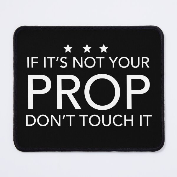 Item preview, Not Your Prop Don't Touch It Theatre Backstage Tech Theater designed and sold by JukeLox.