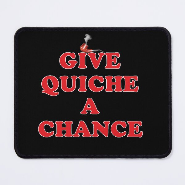 Item preview, Give Quiche A Chance designed and sold by raspeed.